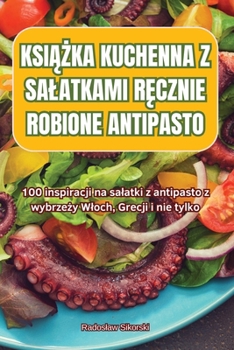 Paperback Ksi&#260;&#379;ka Kuchenna Z Salatkami R&#280;cznie Robione Antipasto [Polish] Book