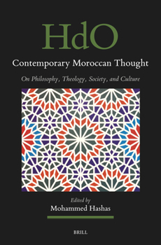 Contemporary Moroccan Thought: On Philosophy, Theology, Society, and Culture (Handbook of Oriental Studies: Section 1; The Near and Middle East)