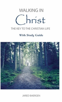 Walking in Christ: The Key to the Christian Life (with Study Guide)