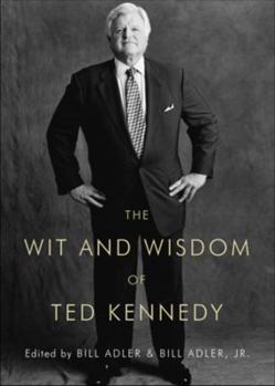 Hardcover The Wit and Wisdom of Ted Kennedy: A Treasury of Reflections, Statements of Belief, and Calls to Action Book