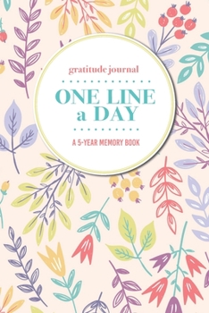 Paperback Gratitude Journal - One Line a Day - A 5-Year Memory Book: 5-Year Gratitude Journal - 5-Year Diary - Floral Notebook for Keepsake Memories and Journal Book