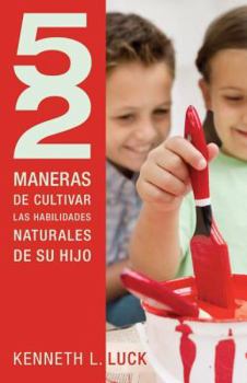 52 Ways To Nurture Your Child's Natural Abilities