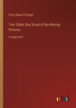 Paperback Tom Slade; Boy Scout of the Moving Pictures: in large print Book