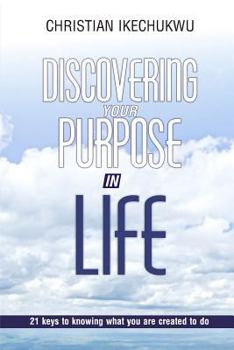 Paperback Discovering Your Purpose In Life: 21 Keys to knowing what you were created to do Book
