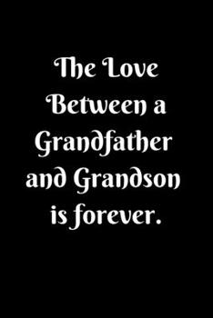 Paperback The Love Between a Grandfather and Grandson is forever Lined Notebook Granfather Gifts From Grandson for Birthday: Grandfather gifts Lined Notebook / Book