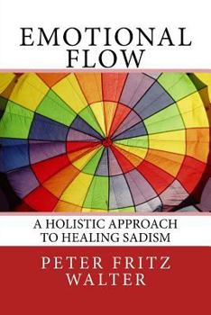 Paperback Emotional Flow: A Holistic Approach to Healing Sadism Book