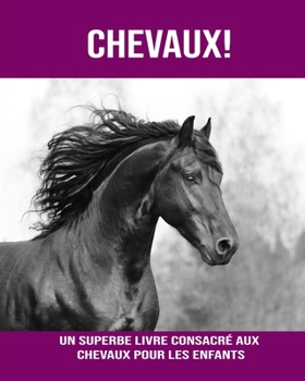 Paperback Chevaux! Un Superbe Livre Consacré aux Chevaux pour les Enfants [French] [Large Print] Book