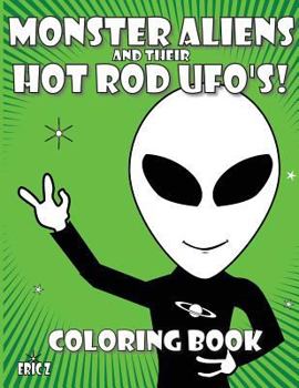 Paperback Monster Aliens and their Hot Rod UFO's: Coloring Book