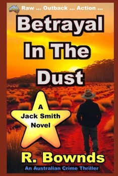 Paperback Betrayal In The Dust: A Jack Smith Australian Outback Crime Thriller Book
