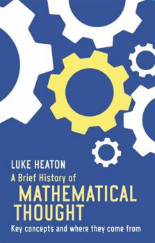 Paperback A Brief History of Mathematical Thought: Key Concepts and Where They Come from by Heaton, Luke (2015) Paperback Book