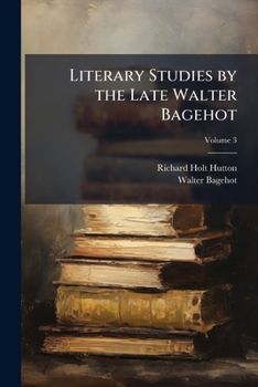 Paperback Literary Studies by the Late Walter Bagehot; Volume 3 Book