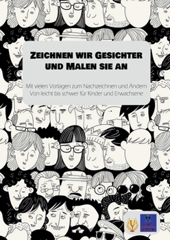 Paperback Zeichnen wir Gesichter und Malen sie an: Mit vielen Vorlagen zum Nachzeichnen und Ändern Von leicht bis schwer für Kinder und Erwachsene [German] Book