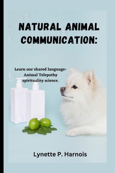 Paperback Natural Animal Communication: Learn our shared language- Animal Telepathy spirituality science. Book