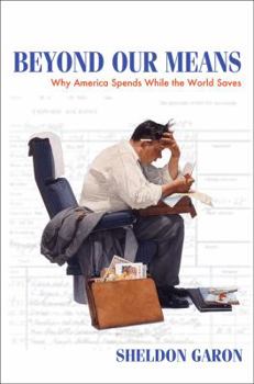 Hardcover Beyond Our Means: Why America Spends While the World Saves Book