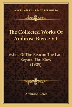 Paperback The Collected Works Of Ambrose Bierce V1: Ashes Of The Beacon The Land Beyond The Blow (1909) Book