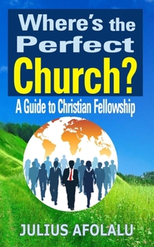 Where's the Perfect Church?: A Guide to Christian Fellowship