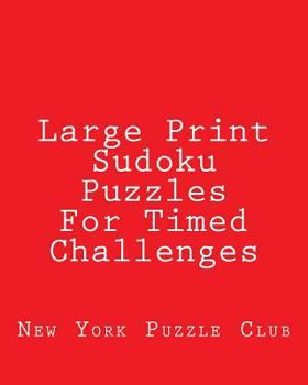 Paperback Large Print Sudoku Puzzles For Timed Challenges: Sudoku Puzzles From The Archives of The New York Puzzle Club [Large Print] Book