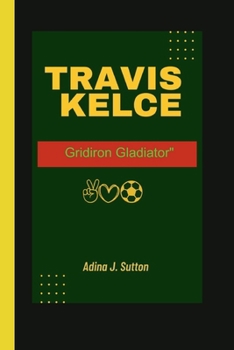 TRAVIS KELCE: Gridiron Gladiator