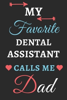 My Favorite Dental Assistant Calls Me Dad : Lined Notebook,Dental Assistant Gift