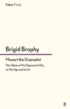 Mozart the Dramatist: The Value of His Operas to Him, to His Age and to Us