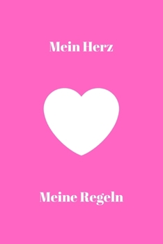 Mein Herz meine Regeln: Notizbuch - Journal - Notebook - Insgesamt 135 Seiten - Liniert - Maße ca. DIN A5 (German Edition)