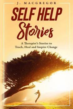 Paperback Self Help Stories: A therapist's stories to teach, heal and inspire change Book
