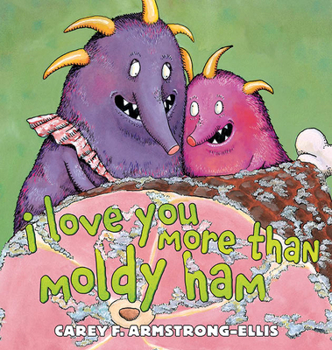 Hardcover I Love You More Than Moldy Ham Book