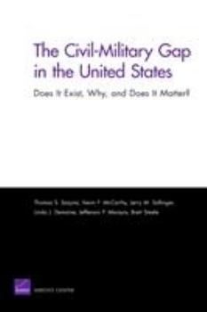 Paperback The Civil-Military Gap in the United States: Does It Exist, Why, and Does It Matter? Book