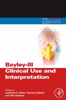 Hardcover Bayley-III Clinical Use and Interpretation (Practical Resources for the Mental Health Professional) Book