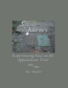 Paperback Joy in the Journey: Experiencing God on the Appalachian Trail Book