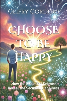 Paperback Choose to Be Happy: How the Bible and Science Reveal the Secret to Happiness Book