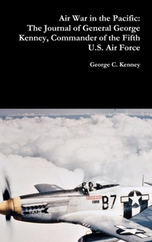 Hardcover Air War in the Pacific: The Journal of General George Kenney, Commander of the Fifth U.S. Air Force Book