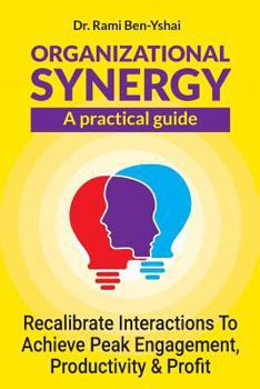 Paperback Organizational Synergy - A Practical Guide: Recalibrate Interactions to achieve Peak engagement, productivity & Profit Book