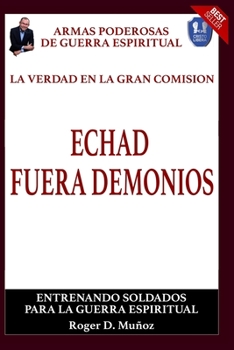Paperback La Verdad En La Gran Comision. Echad Fuera Demonios.: Armas Poderosas De Guerra Espiritual [Spanish] Book
