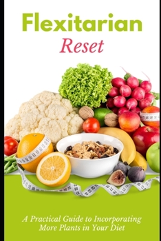 Paperback Flexitarian Reset: A Practical Guide to Incorporating More Plants in Your Diet Book