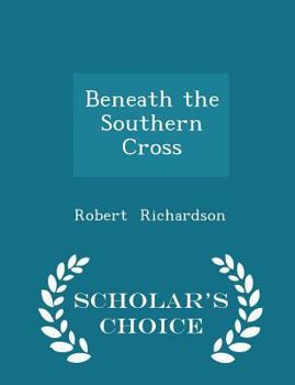 Paperback Beneath the Southern Cross - Scholar's Choice Edition Book