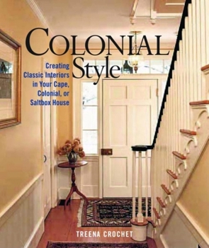 Hardcover Colonial Style: Creating Classic Interiors in Your Cape, Colonial Book