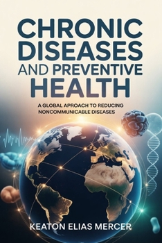 CHRONIC DISEASES AND PREVENTIVE HEALTH: A Global Approach to Reducing Noncommunicable Diseases