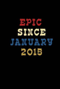 Journal And Planner "Epic Since January 2015": Bullet Journal /Notebook/Journal Gift 120 page, Lined, 6x9 (15.2 x 22.9 cm)