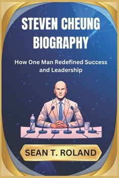 Paperback Steven Cheung Biography: How One Man Redefined Success and Leadership Book