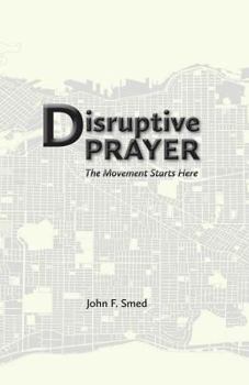 Paperback Disruptive Prayer: The Movement Starts Here Book