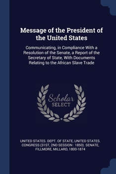 Paperback Message of the President of the United States: Communicating, in Compliance With a Resolution of the Senate, a Report of the Secretary of State, With Book