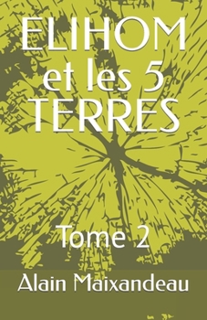 Paperback ELIHOM et les 5 TERRES: Tome 2 [French] Book