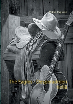 Paperback The Eagles, Desperadojen tiellä [Finnish] Book