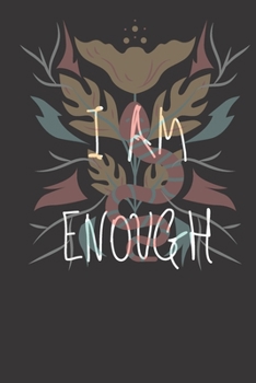 I am Enough: Lined Notebook / Journal Gift For women, men, girls, boys and coworkers, 110 Pages, 6x9, Soft Cover, Matte Finish