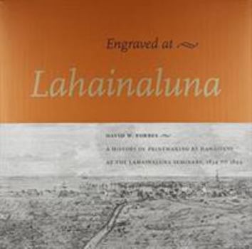 Hardcover Engraved at Lahainaluna: A History of Printmaking by Hawaiians at the Lahainaluna Seminary, 1834-1844 Book