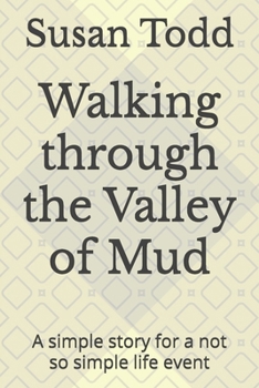 Paperback Walking through the Valley of Mud: A simple story for a not so simple life event Book
