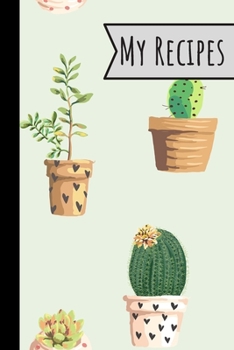 Paperback My Recipes: Little Cactus Recipe Book 100 Entries Track Your Delicious Meals On It Cute Plants Design Book