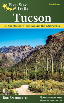 Paperback Five-Star Trails: Tucson: 38 Spectacular Hikes around the Old Pueblo Book