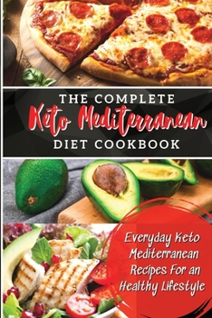 Paperback The Complete Keto Mediterranean Diet Cookbook: Everyday Keto Mediterranean Recipes For an Healthy Lifestyle Book